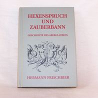 Hexenspruch und Zauberbann - Geschichte des Aberglaubens