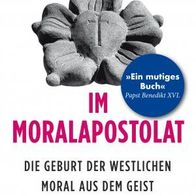 Horst G. Herrmann - Im Moralapostolat: Die Geburt der westlichen Moral aus dem Geist