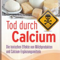 Thomas E. Levy - Tod durch Calcium: Die toxischen Effekte von Milchprodukten (NEU)