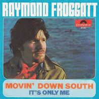Raymond Froggatt - Movin´ Down South / It´s Only Me - 7" - Polydor 59 312 (D) 1969