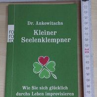 Dr. Ankowitschs Kleiner Seelenklempner - Wie Sie sich glücklich durchs Leben impro