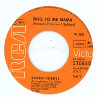 7 Vinyl Karen Cheryl - Sing to me Mama ( Ohne Cover )