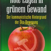 Torsten Mann - Rote Lügen in grünem Gewand: Der kommunistische Hintergrund der Öko