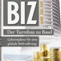 Janne Jörg Kipp - BIZ: Der Turmbau zu Basel: Geheimpläne für eine globale Weltwährung