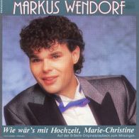 7 Vinyl Markus Wendorf - Wie wär´s mit Hochzeit Marie Christine