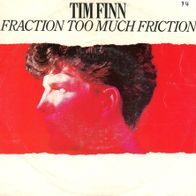 7 Vinyl Tim Finn / Fraction too much Friction