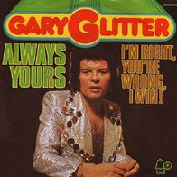 Gary Glitter - Always Yours / I´m Right You´re Wrong I Win -7"- Bell 2008 255 (D)1974