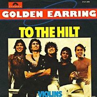 Golden Earring - To The Hilt / Violins - 7"- Polydor 2121 289 (D) 1976