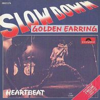 Golden Earring - Slow Down / Heartbeat - 7"- Polydor 2002 074 (D) 1981