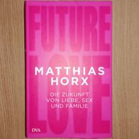 Future Love Die Zukunft von Liebe, Sex und Familie Matthias Horx