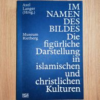 Im Namen des Bildes Die figürliche Darstellung in islamischen und christlichen Kultur