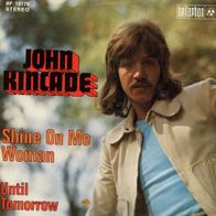 7 Vinyl John Kincade / Shine on me Woman