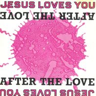 7 Vinyl Jesus Loves You / After the Love