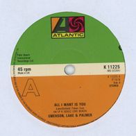 7 Vinyl Emerson Lake & Palmer / All i want is You ( Ohne Cover )