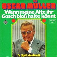 7" Sg. Oscar Müller - Wenn meine Alte ihr Gosch bloß halte könnt / ´s Spätzlesbrett