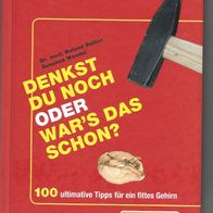 Denkst du noch oder War´s das Schon , 100 Ultimative Tips für ein fittes Gehirn