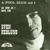Sven Hedlund - A Fool Such As I - 7" - Olga Rec. SO 52 (SW) 1967 Hep Stars