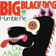 Humble Pie - Big Black Dog / Only A Roach - 7" - A & M 14 711 AT (D) 1970