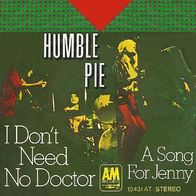 Humble Pie - I Don´t Need No Doctor / A Song For Jenny - 7"- A & M 10 431 AT (D) 1971
