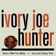Ivory Joe Hunter - Since I Met You Baby / You Can´t Stop This -7"- Atlantic (US) 1956