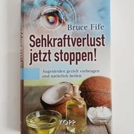 Sehkraftverlust jetzt stoppen! Augenleiden gezielt vorbeugen.., von Bruce Fife