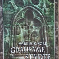Grausame Staedte / Dunkle Fantasy/Horror Stories v. Markus K. Korb-2003 Blitz Verlag