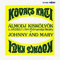 Kovacs Kati - Almodj kiskolyok (Reality) / Johnny And Mary 45 single 7"