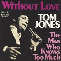 Tom Jones - Without Love / The Man Who Knows Too Much - 7" - Decca DL 25 395 (D) 1969