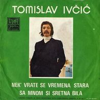 Tomislav Ivcic - Nek´ Vrate Se Vremena Stara / Sa Mnom Si Sretna Bila 45 single 7"