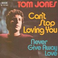 Tom Jones - Can´t Stop Loving You - 7" - Decca DL 25 442 (D) 1970