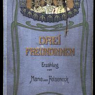 Drei Freundinnen, Erzählung von Marie von Felseneck, Verlag A. Weichert