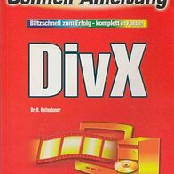 DivX - Blitzschnell zum Erfolg - komplett in Farbe! / Dr. R. Hattenhauer