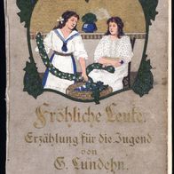 Fröhliche Leute. Erzählung für die Jugend von G. Lundehn, Anfang 20. Jahrhundert