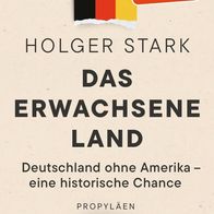 Das erwachsene Land: Deutschland ohne Amerika - eine historische Chance Download PDF