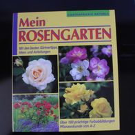 Mein Rosengarten - Gartenpraxis aktuell - Mit den besten Gärtnertipps, Ideen, Anleitu