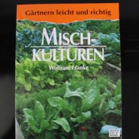 Mischkulturen - Gärtnern leicht und richtig - Franke, W