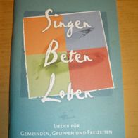 Heft: Singen, Beten, Loben - Lieder für Gemeindegruppen und Freizeiten