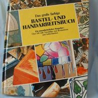 Das große farbige Bastel- und Handarbeitsbuch 100 tolle Vorschläge z Restauriere