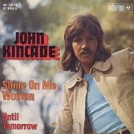 John Kincade - Shine On Me Woman / Until Tomorrow - 7" - Bellaphon BF 18 176 (D) 1974
