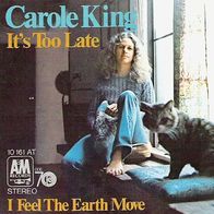 Carol King - It´s Too Late / I Feel The Earth Move - 7" - A&M 10 161 AT(D) 1971