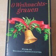 O Weihnachtsgrauen: Morbide Weihnachtsgeschichten - Bastian Zach