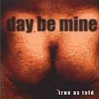 Day Be Mine " True as told " CD (1999)