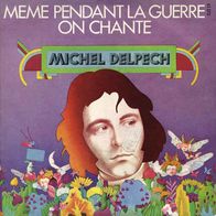 7"DELPECH, Michel · Meme Pendant La Guerre On Chante (RAR 1975)