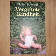 Vergiftete Kindheit Elterliche Macht und ihre Folgen Susan Forward Kindesmisshandlung