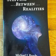 Stepping ... Between ... Realities - Michael J. Roads - Taschenbuch 277 Seiten