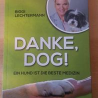 Danke, Dog!: Ein Hund ist die beste Medizin - Biggi Lechtermann
