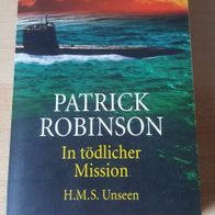 In tödlicher Mission H.M.S. Unseen - Patrick Robinson