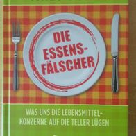 Die Essensfälscher: Was uns die Lebensmittelkonzerne auf die Teller lügen