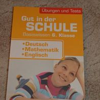 Gut in der Schule Basiswissen 6. Klasse Deutsch / Mathematik / Englisch