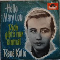 Rene Kollo - Hello Mary Lou / Dich Gibt´s Nur Einmal (I´ve Told Every Little Star) 7"